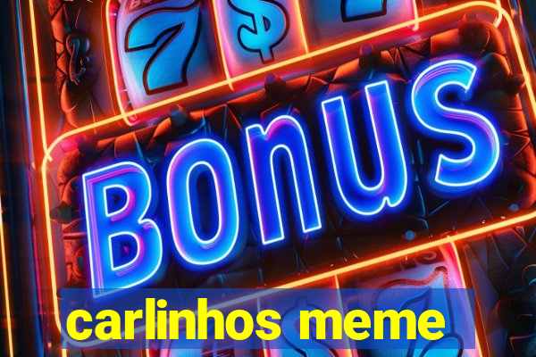 carlinhos meme